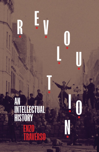 Revolution : An Intellectual History by Enzo Traverso 9781839763595