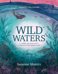 Wild Waters : A wildlife and water lover's companion to the aquatic world by Susanne Masters 9781839811005
