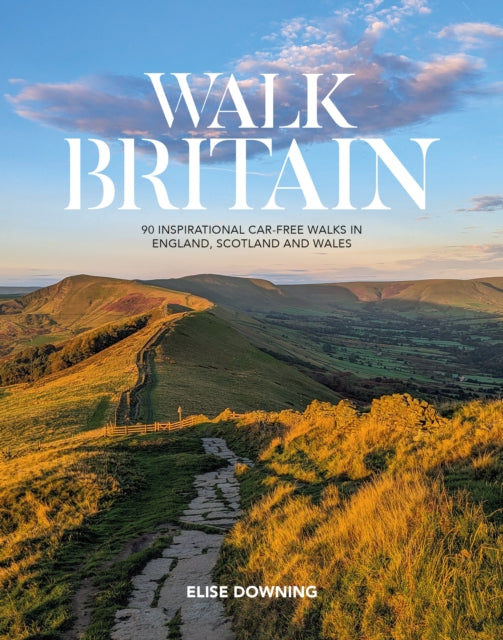 Walk Britain : 90 inspirational car-free walks in England, Scotland and Wales by Elise Downing 9781839811449