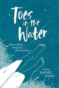 Toes In The Water : Stories of lives changed by wild swimming by Megan Hall 9781839811883