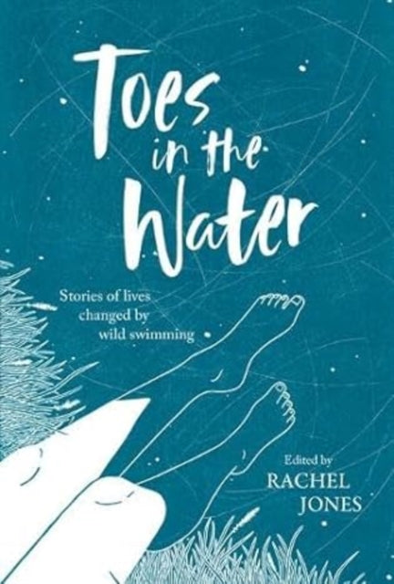 Toes In The Water : Stories of lives changed by wild swimming by Megan Hall 9781839811883