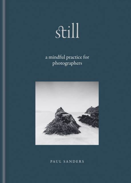 Still : A Mindful Practice for Photographers by Paul Sanders 9781840919233