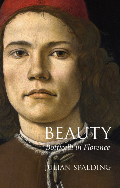 Beauty : Botticelli in Florence by Julian Spalding 9781843682608