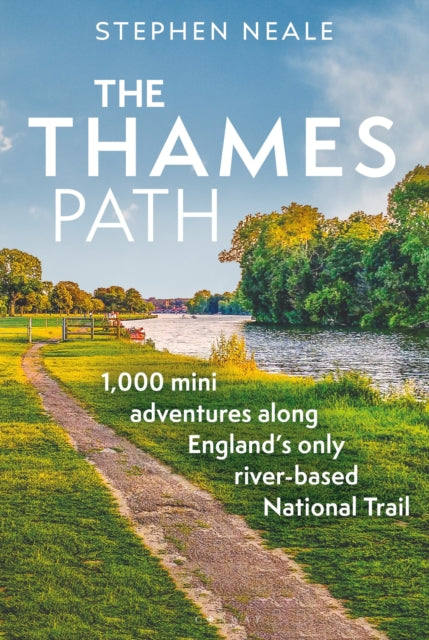 The Thames Path : 1,000 Mini Adventures Along England's Only River-based National Trail by Stephen Neale 9781844866762