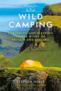 Wild Camping 3rd edition : Exploring and Sleeping in the Wilds of Britain and Ireland by Stephen Neale 9781844867325