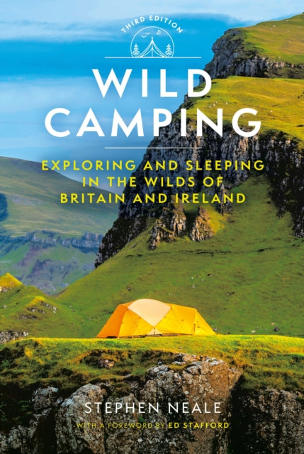 Wild Camping 3rd edition : Exploring and Sleeping in the Wilds of Britain and Ireland by Stephen Neale 9781844867325