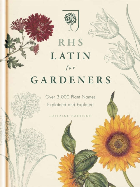 RHS Latin for Gardeners : More than 1,500 Essential Plant Names and the Secrets They Contain by Royal Horticultural Society 9781845337315