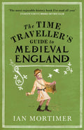 The Time Traveller's Guide to Medieval England : A Handbook for Visitors to the Fourteenth Century by Ian Mortimer 9781845950996