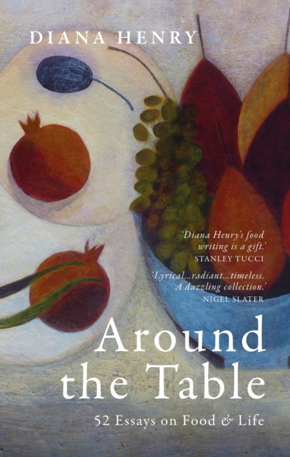 Around the Table : 52 Essays on Food & Life by Diana Henry 9781846016004