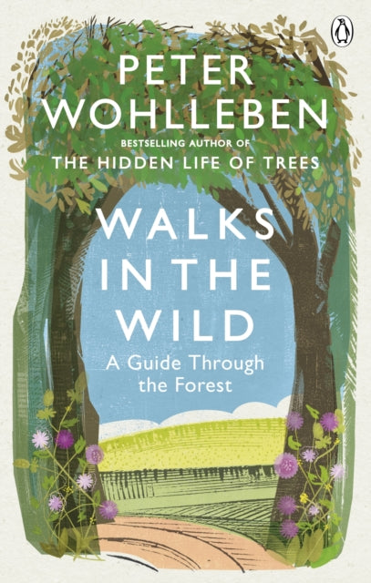 Walks in the Wild : A guide through the forest with Peter Wohlleben by Peter Wohlleben 9781846045585
