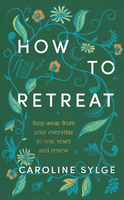 How to Retreat : Step away from your everyday to rest, reset and renew by Caroline Sylge 9781846048722