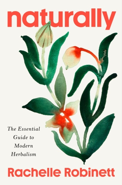Naturally : The Essential Guide to Modern Herbalism by Rachelle Robinett 9781846048753