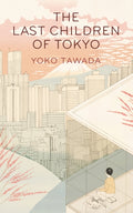 The Last Children of Tokyo by Yoko Tawada 9781846276705