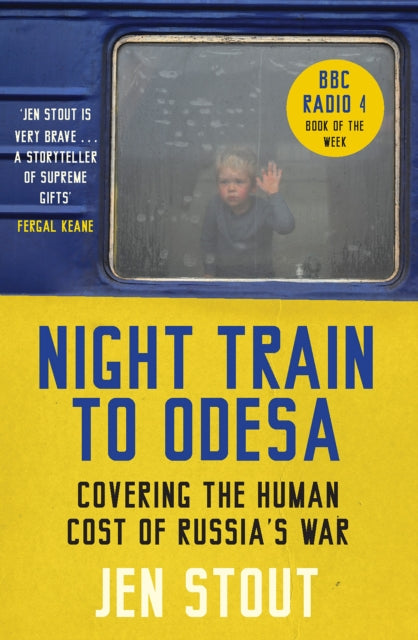 Night Train to Odesa : Covering the Human Cost of Russia’s War (BBC Radio 4 Book of the Week) by Jen Stout 9781846976940