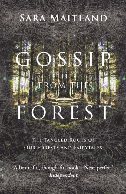 Gossip from the Forest : The Tangled Roots of Our Forests and Fairytales by Sara Maitland 9781847084309