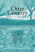 Otter Country : In Search of the Wild Otter by Miriam Darlington 9781847084866
