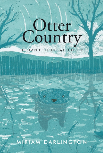 Otter Country : In Search of the Wild Otter by Miriam Darlington 9781847084866