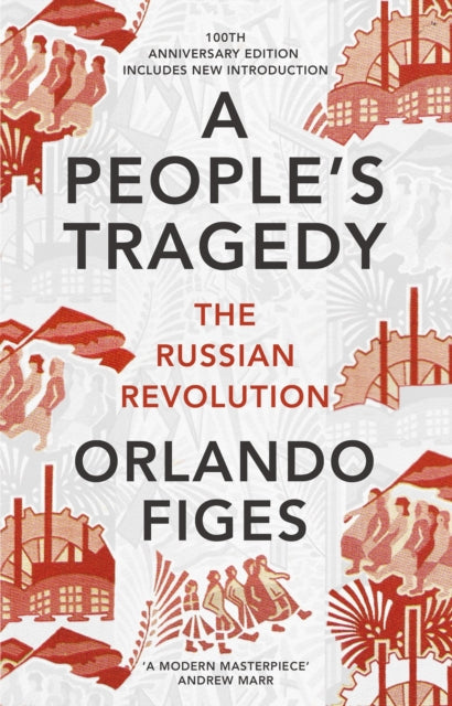 A People's Tragedy : The Russian Revolution – centenary edition with new introduction by Orlando Figes 9781847924513
