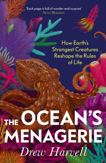 The Ocean's Menagerie : How Earth's Strangest Creatures Reshape the Rules of Life by Drew Harvell 9781847927712