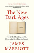 The New Dark Ages : The End of Reading and the Dawn of a Post-Literate Society by James Marriott 9781847929518
