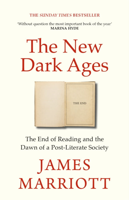 The New Dark Ages : The End of Reading and the Dawn of a Post-Literate Society by James Marriott 9781847929518