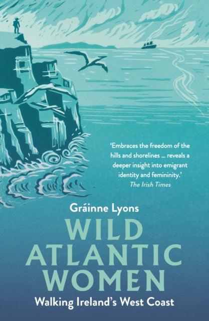 Wild Atlantic Women : Walking Ireland's West Coast by Grainne Lyons 9781848409286