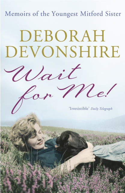 Wait For Me! : Memoirs of the Youngest Mitford Sister by Deborah Devonshire 9781848541917