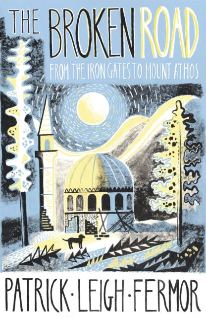 The Broken Road : From the Iron Gates to Mount Athos by Patrick Leigh Fermor 9781848547544