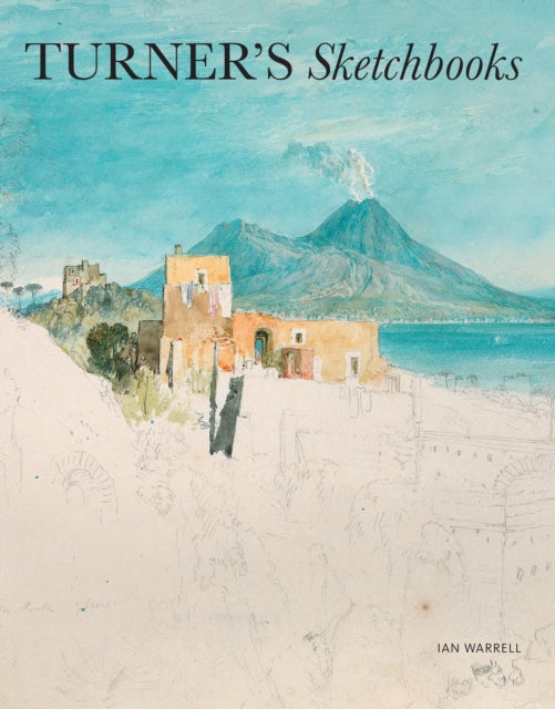 Turner's Sketchbooks by Ian Warrell 9781849765275
