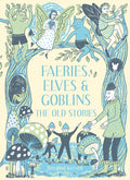Faeries, Elves and Goblins : The Old Stories and fairy tales by Rosalind Kerven 9781849945424