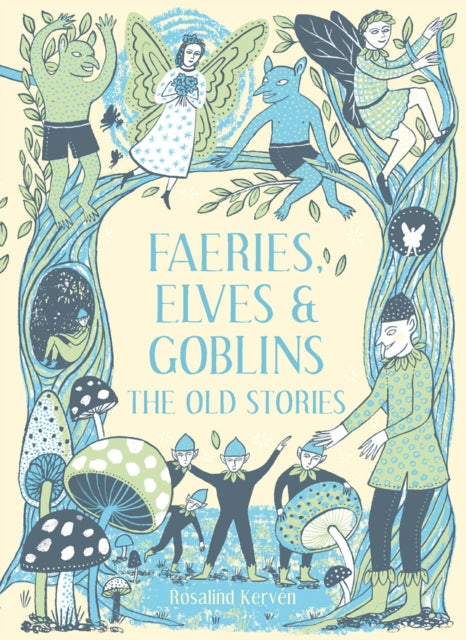 Faeries, Elves and Goblins : The Old Stories and fairy tales by Rosalind Kerven 9781849945424