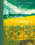 Creativity Through Nature : Foraged, Recycled and Natural Mixed-Media Art by Ann Blockley 9781849946490