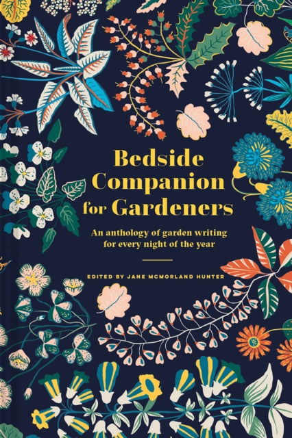 Bedside Companion for Gardeners : An anthology of garden writing for every night of the year by Jane McMorland Hunter 9781849947138