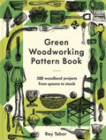 Green Woodworking Pattern Book : 300 woodland projects from spoons to stools by Ray Tabor 9781849947992