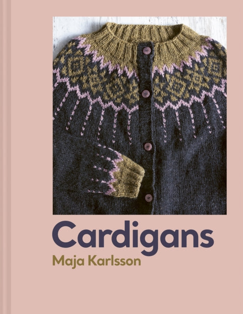 Cardigans : 20 knitting patterns for every season by Maja Karlsson 9781849949156
