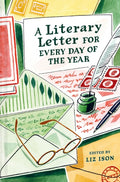 A Literary Letter for Every Day of the Year by Liz Ison 9781849949446
