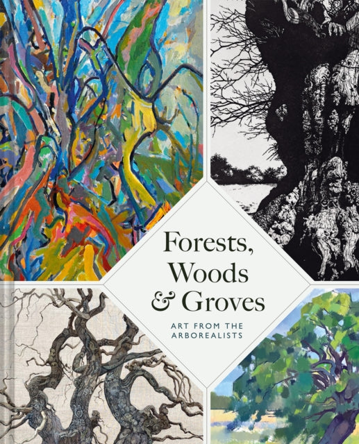 Forests, Woods and Groves : Art from the Arborealists by Philippa Beale 9781849949781