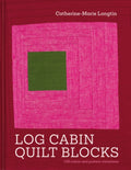 Log Cabin Quilt Blocks : 100 colour and pattern variations by Catherine-Marie Longtin 9781849949897