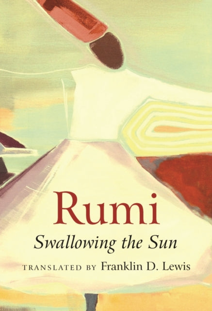 Rumi: Swallowing the Sun by Franklin D. Lewis 9781851689712