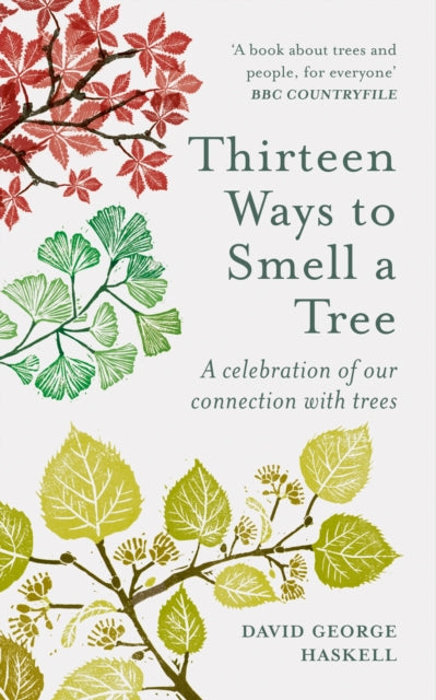 Thirteen Ways to Smell a Tree : A celebration of our connection with trees by David George Haskell 9781856754958