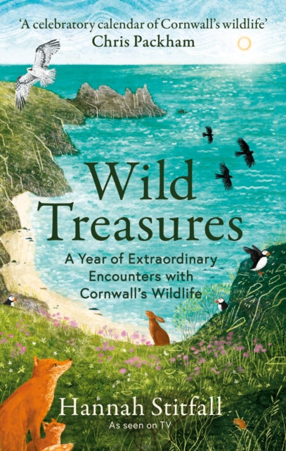 Wild Treasures : A Year of Extraordinary Encounters with Cornwall's Wildlife by Hannah Stitfall 9781856755238