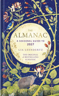 The Almanac : A Seasonal Guide to 2027 by Lia Leendertz 9781856755528