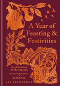 A Year of Feasting & Festivities : A Celebration of the Seasons by Lia Leendertz 9781856755832