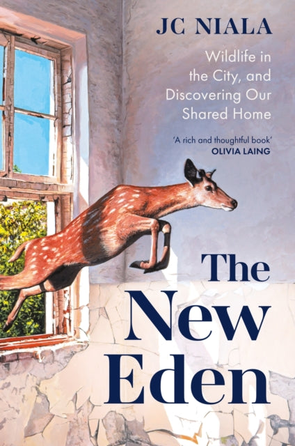 The New Eden : Wildlife in the city, and discovering our shared home by JC Niala 9781856755856