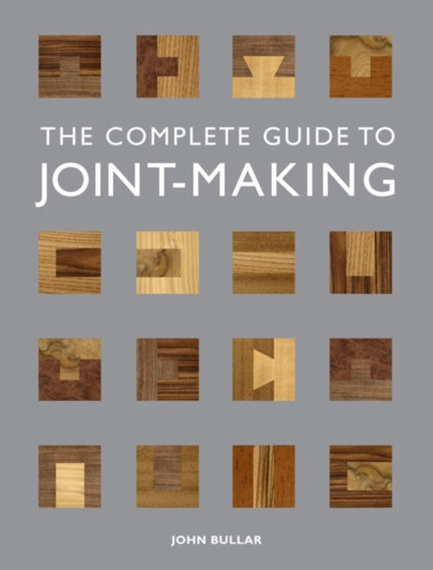 Complete Guide to Joint–Making, The by J Bullar 9781861088789