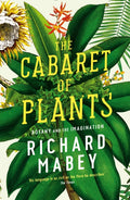 The Cabaret of Plants : Botany and the Imagination by Richard Mabey 9781861979582