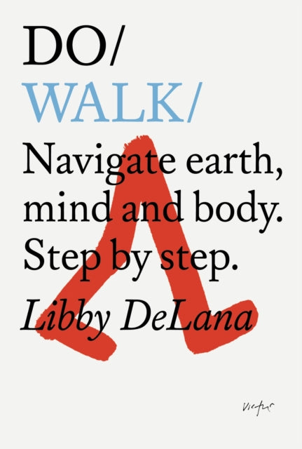 Do Walk : Navigate earth, mind and body. Step by step.� by Libby DeLana 9781907974960