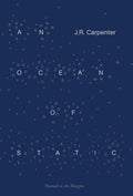 An Ocean of Static by J.R. Carpenter 9781908058461