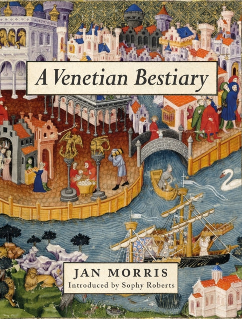 A Venetian Bestiary by Sophy Roberts 9781908213884