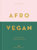 Afro Vegan : Family recipes from a British-Nigerian kitchen by Zoe Alakija 9781910566909